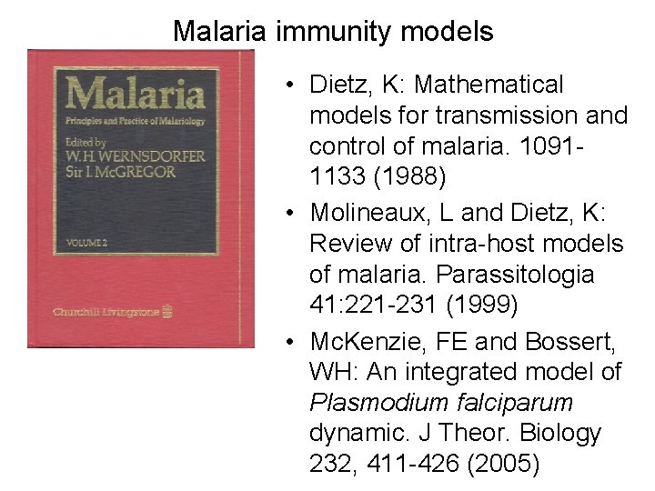 Malaria immunity models • Dietz, K: Mathematical models for transmission and control of malaria.