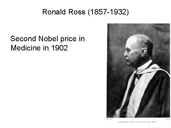 Ronald Ross (1857 -1932) Second Nobel price in Medicine in 1902 