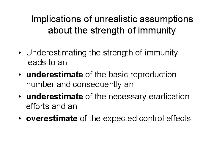 Implications of unrealistic assumptions about the strength of immunity • Underestimating the strength of