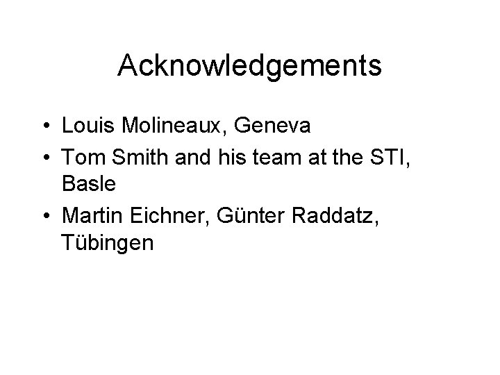 Acknowledgements • Louis Molineaux, Geneva • Tom Smith and his team at the STI,