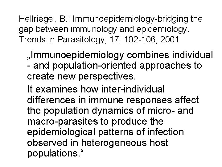 Hellriegel, B. : Immunoepidemiology-bridging the gap between immunology and epidemiology. Trends in Parasitology, 17,