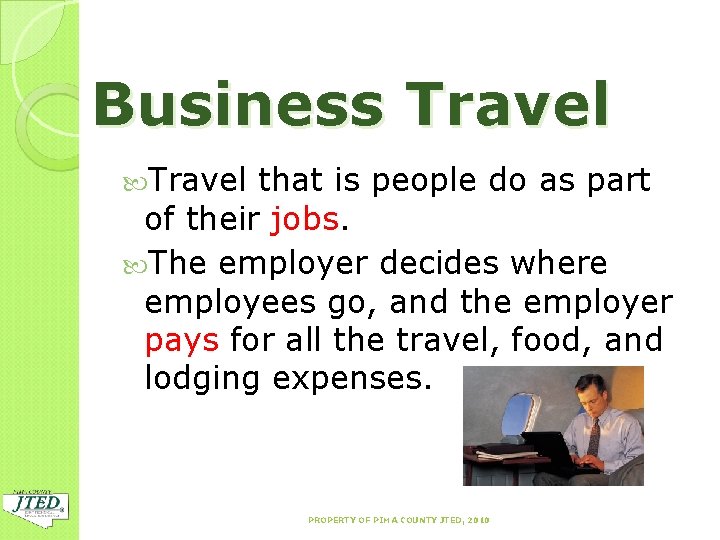 Business Travel that is people do as part of their jobs. The employer decides