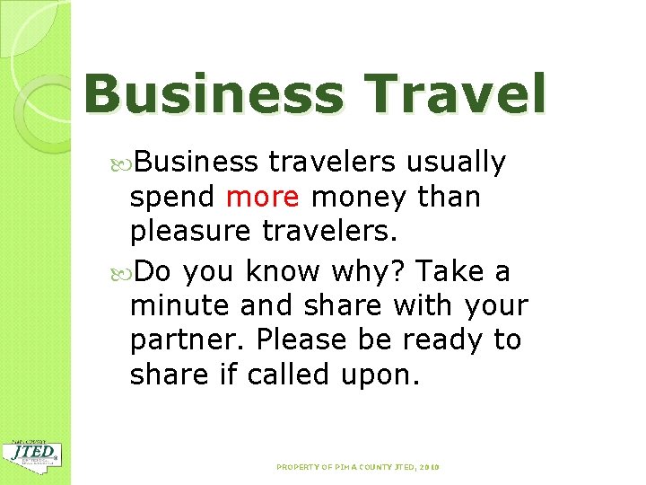 Business Travel Business travelers usually spend more money than pleasure travelers. Do you know