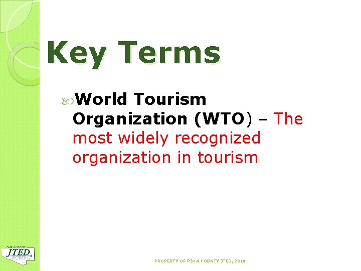 Key Terms World Tourism Organization (WTO) – The most widely recognized organization in tourism