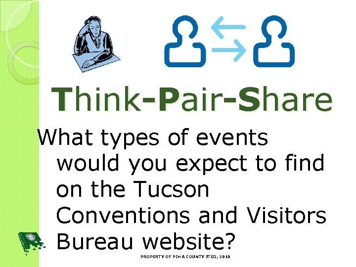 Think-Pair-Share What types of events would you expect to find on the Tucson Conventions