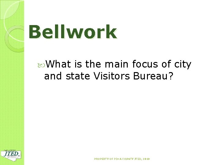 Bellwork What is the main focus of city and state Visitors Bureau? PROPERTY OF