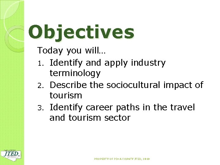 Objectives Today you will… 1. Identify and apply industry terminology 2. Describe the sociocultural