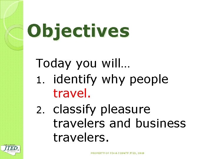 Objectives Today you will… 1. identify why people travel. 2. classify pleasure travelers and