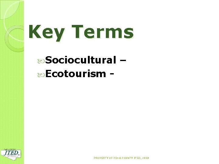Key Terms Sociocultural Ecotourism – - PROPERTY OF PIMA COUNTY JTED, 2010 