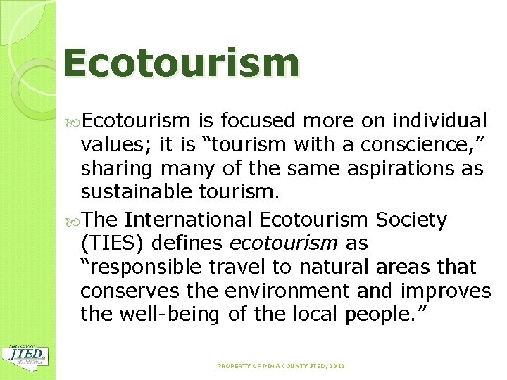 Ecotourism is focused more on individual values; it is “tourism with a conscience, ”