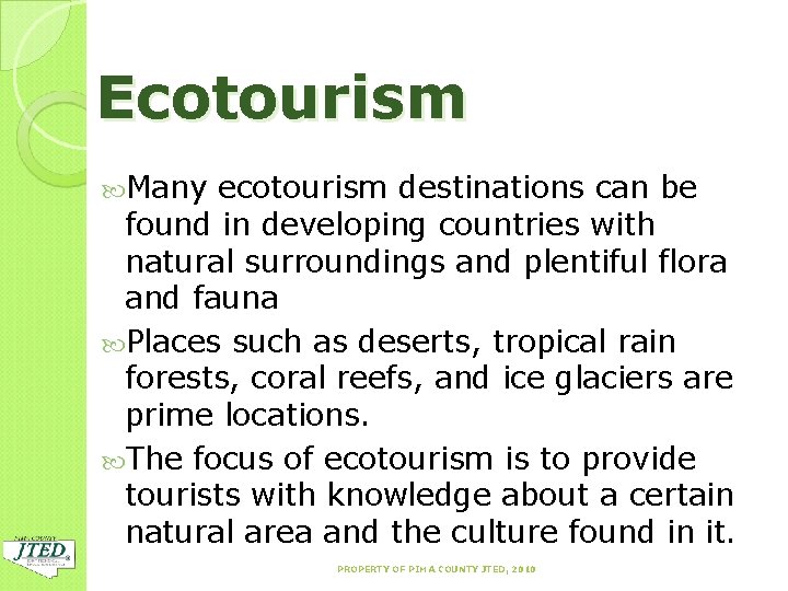 Ecotourism Many ecotourism destinations can be found in developing countries with natural surroundings and