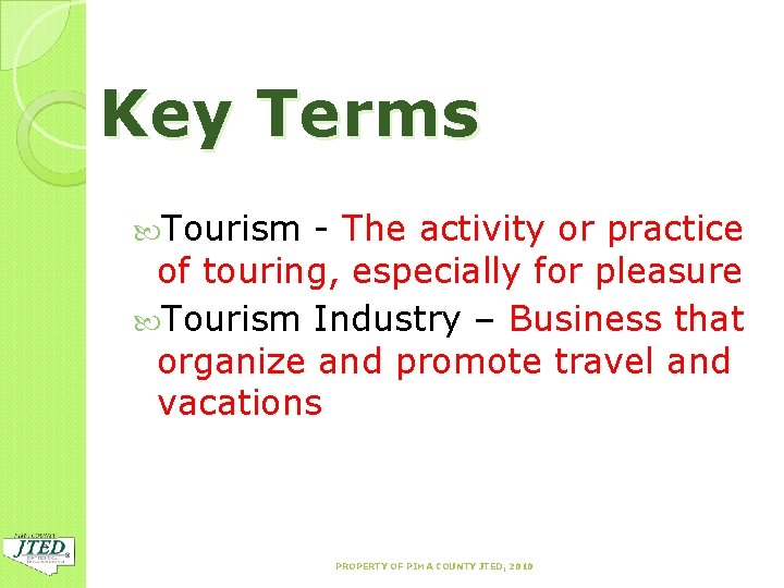 Key Terms Tourism - The activity or practice of touring, especially for pleasure Tourism