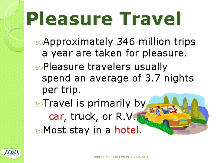 Pleasure Travel Approximately 346 million trips a year are taken for pleasure. Pleasure travelers