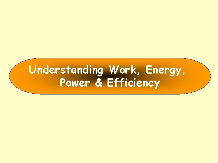 Understanding Work, Energy, Power & Efficiency 