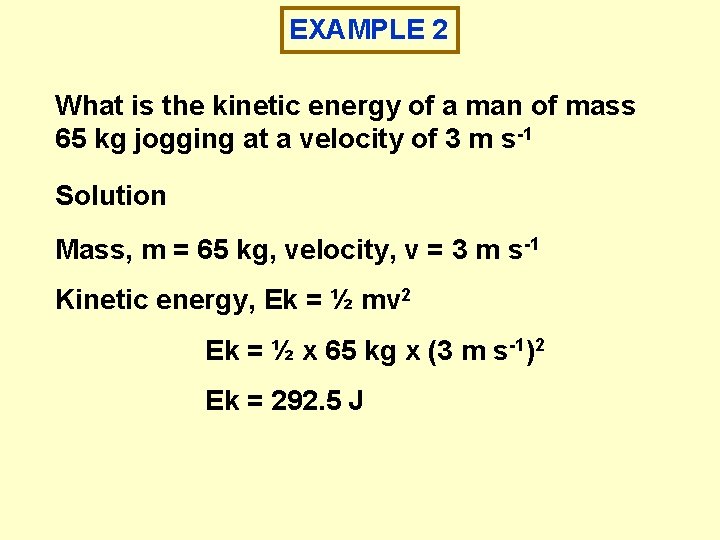 EXAMPLE 2 What is the kinetic energy of a man of mass 65 kg