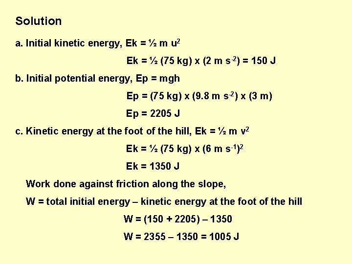 Solution a. Initial kinetic energy, Ek = ½ m u 2 Ek = ½