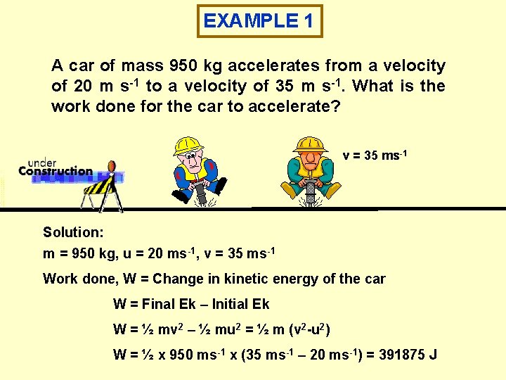 EXAMPLE 1 A car of mass 950 kg accelerates from a velocity of 20