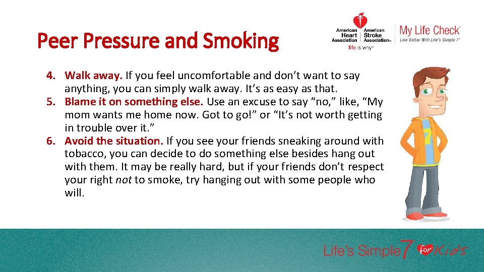 Peer Pressure and Smoking 4. Walk away. If you feel uncomfortable and don’t want
