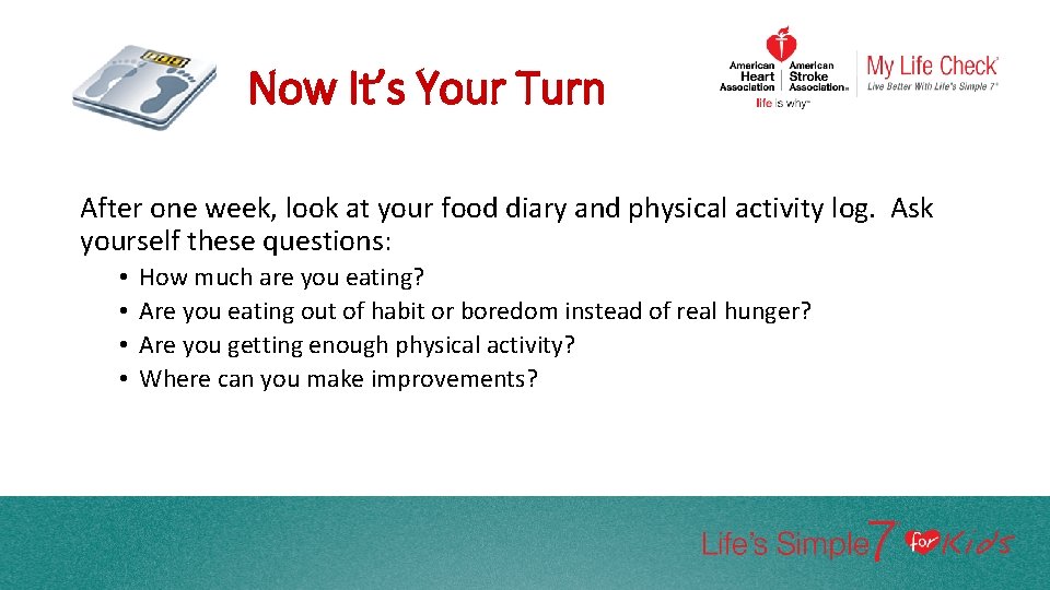 Now It’s Your Turn After one week, look at your food diary and physical