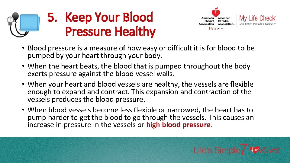 5. Keep Your Blood Pressure Healthy • Blood pressure is a measure of how