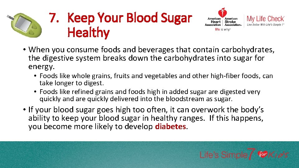 7. Keep Your Blood Sugar Healthy • When you consume foods and beverages that