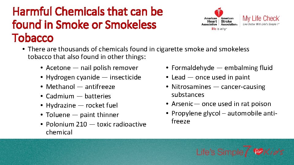 Harmful Chemicals that can be found in Smoke or Smokeless Tobacco • There are