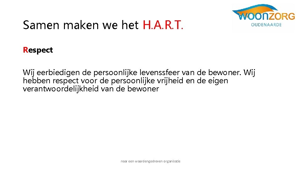 Samen maken we het H. A. R. T. Respect Wij eerbiedigen de persoonlijke levenssfeer Samen maken we het H. A. R. T. Respect Wij eerbiedigen de persoonlijke levenssfeer