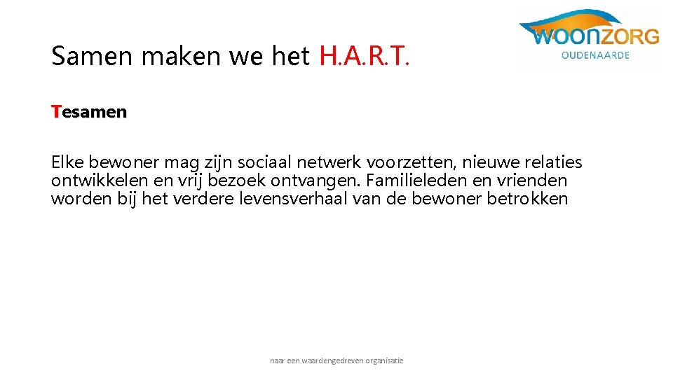 Samen maken we het H. A. R. T. Tesamen Elke bewoner mag zijn sociaal Samen maken we het H. A. R. T. Tesamen Elke bewoner mag zijn sociaal