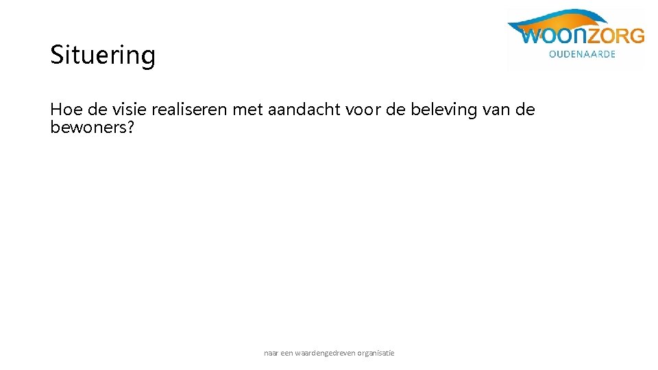 Situering Hoe de visie realiseren met aandacht voor de beleving van de bewoners? naar Situering Hoe de visie realiseren met aandacht voor de beleving van de bewoners? naar