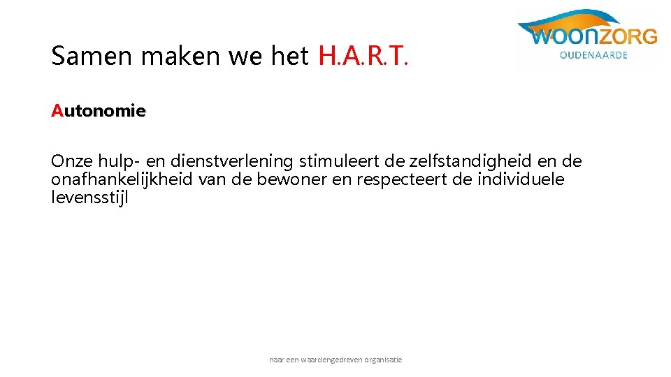 Samen maken we het H. A. R. T. Autonomie Onze hulp- en dienstverlening stimuleert