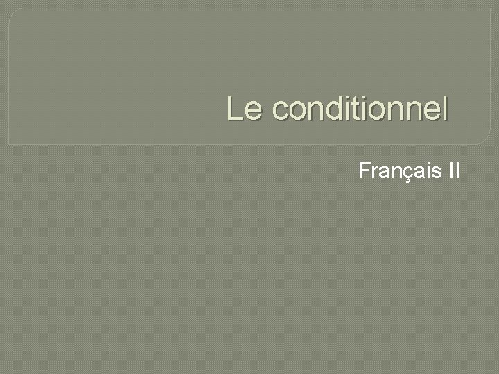 Le conditionnel Français II 