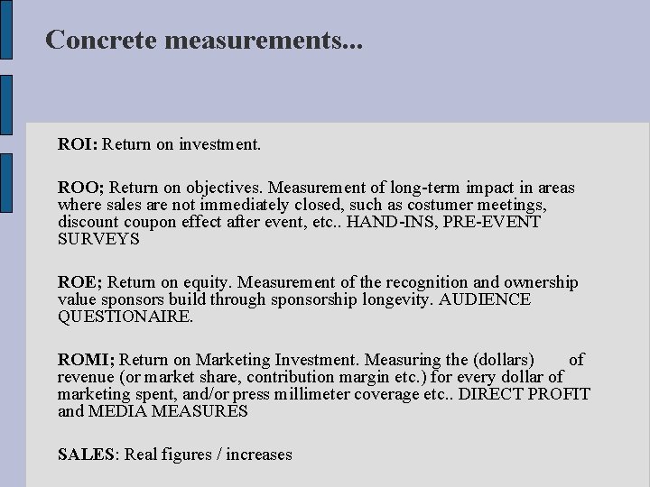 Concrete measurements. . . ROI: Return on investment. ROO; Return on objectives. Measurement of