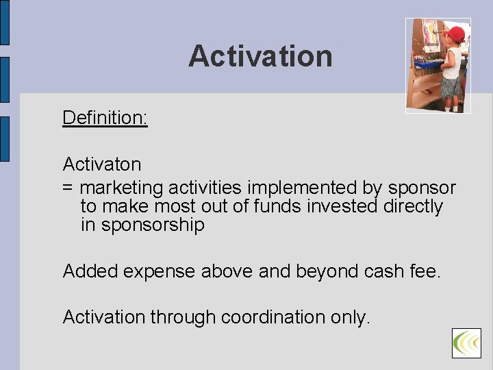 Activation Definition: Activaton = marketing activities implemented by sponsor to make most out of