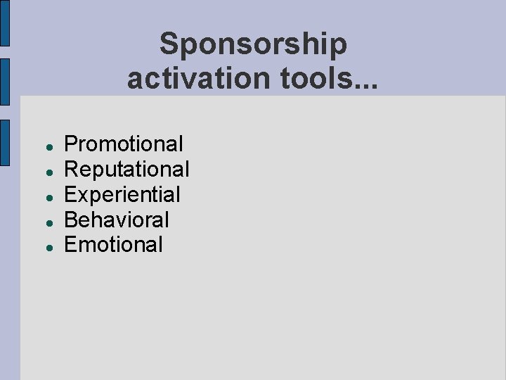 Sponsorship activation tools. . . Promotional Reputational Experiential Behavioral Emotional 