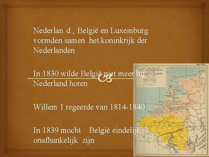 Nederlan d , België en Luxemburg vormden samen het koninkrijk der Nederlanden In 1830