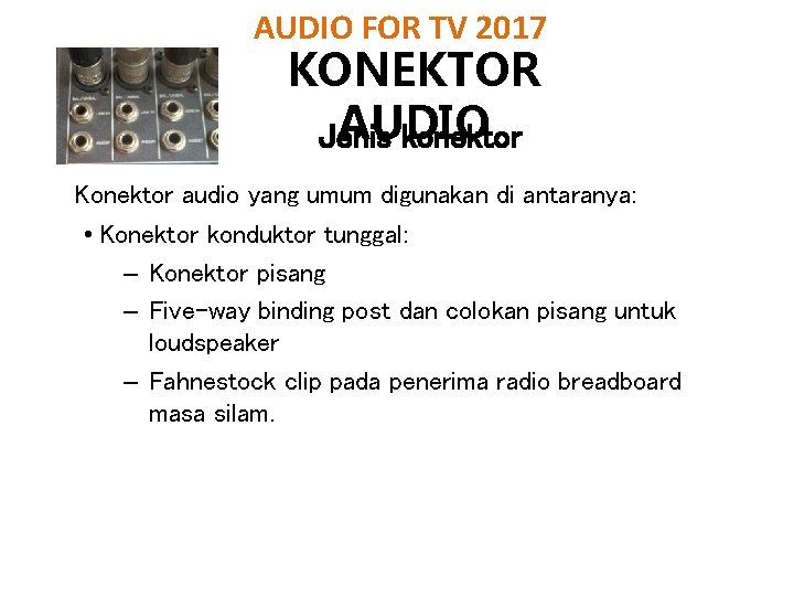 AUDIO FOR TV 2017 KONEKTOR AUDIO Jenis konektor Konektor audio yang umum digunakan di