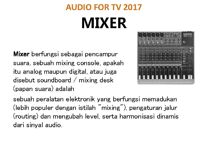 AUDIO FOR TV 2017 MIXER Mixer berfungsi sebagai pencampur suara, sebuah mixing console, apakah