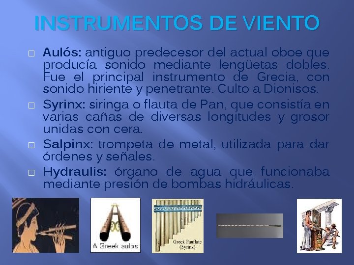 INSTRUMENTOS DE VIENTO � � Aulós: antiguo predecesor del actual oboe que producía sonido