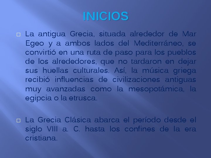 INICIOS � � La antigua Grecia, situada alrededor de Mar Egeo y a ambos