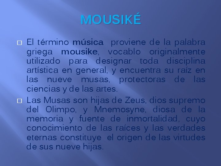 MOUSIKÉ � � El término música proviene de la palabra griega mousike, vocablo originalmente