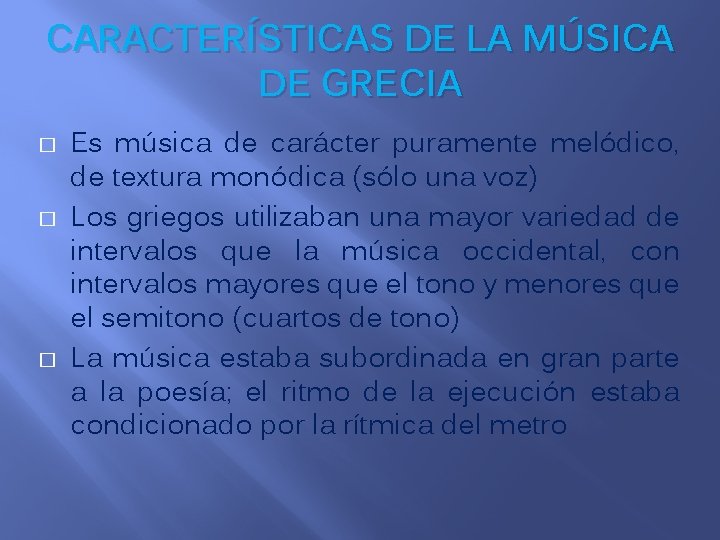 CARACTERÍSTICAS DE LA MÚSICA DE GRECIA � � � Es música de carácter puramente