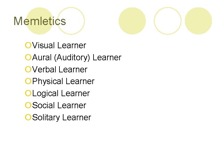Memletics ¡Visual Learner ¡Aural (Auditory) Learner ¡Verbal Learner ¡Physical Learner ¡Logical Learner ¡Social Learner Memletics ¡Visual Learner ¡Aural (Auditory) Learner ¡Verbal Learner ¡Physical Learner ¡Logical Learner ¡Social Learner