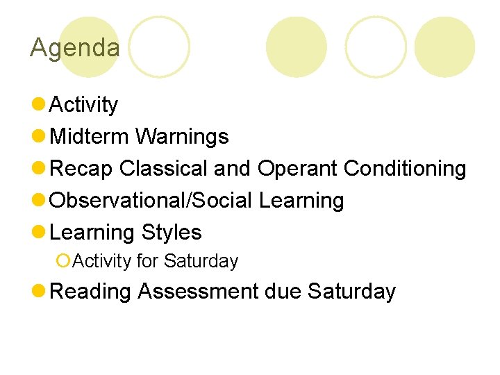 Agenda l Activity l Midterm Warnings l Recap Classical and Operant Conditioning l Observational/Social Agenda l Activity l Midterm Warnings l Recap Classical and Operant Conditioning l Observational/Social