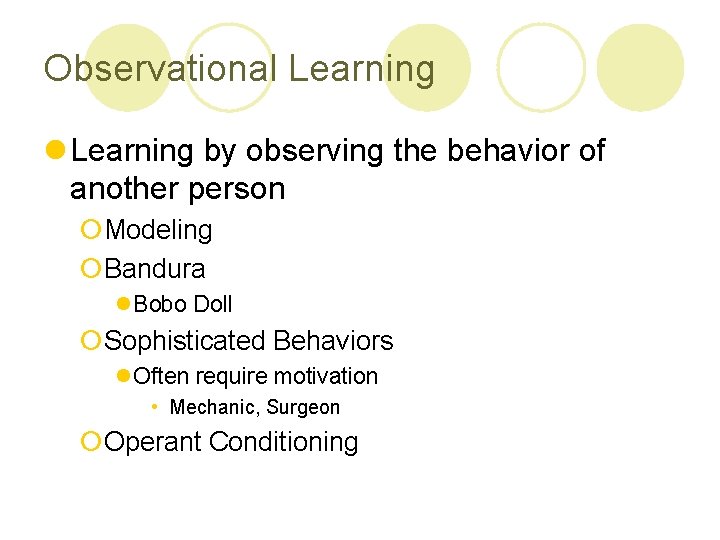 Observational Learning by observing the behavior of another person ¡Modeling ¡Bandura l. Bobo Doll Observational Learning by observing the behavior of another person ¡Modeling ¡Bandura l. Bobo Doll