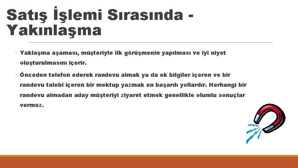 Satış İşlemi Sırasında Yakınlaşma ◦ Yaklaşma aşaması, müşteriyle ilk görüşmenin yapılması ve iyi niyet