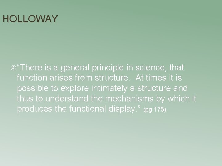 HOLLOWAY “There is a general principle in science, that function arises from structure. At