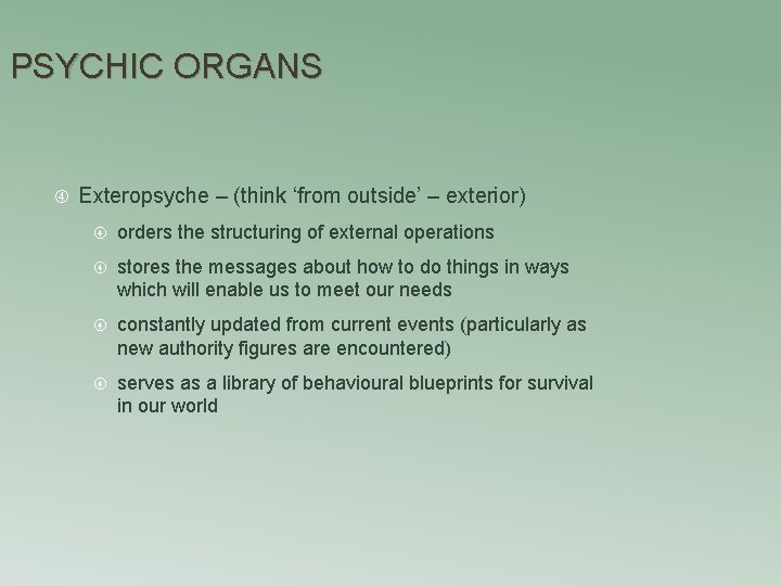 PSYCHIC ORGANS Exteropsyche – (think ‘from outside’ – exterior) orders the structuring of external