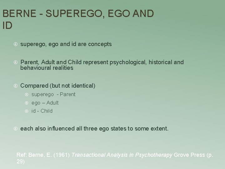 BERNE - SUPEREGO, EGO AND ID superego, ego and id are concepts Parent, Adult