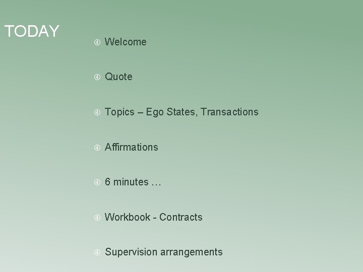 TODAY Welcome Quote Topics – Ego States, Transactions Affirmations 6 minutes … Workbook -