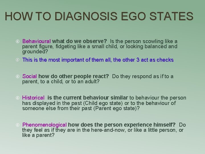 HOW TO DIAGNOSIS EGO STATES Behavioural what do we observe? Is the person scowling